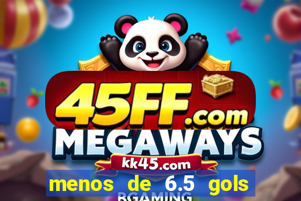 menos de 6.5 gols o que significa